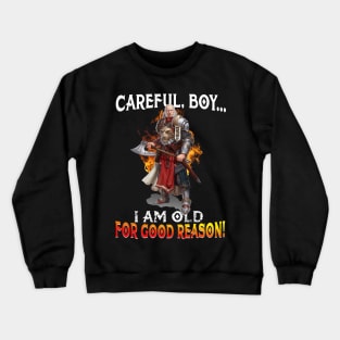 Careful Boy I_m Old For Good Reason Crewneck Sweatshirt